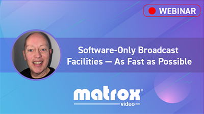 Headshot of presenter and title of webinar: Software-Only Broadcast Facilities—As Fast as Possible
